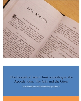 Paperback The Gospel of Jesus Christ according to the Apostle John: The Gift and the Giver Book