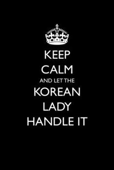 Paperback Keep Calm And Let The Korean Lady Handle It: Blank Lined Journal For Korea Heritage With Funny Quote Book