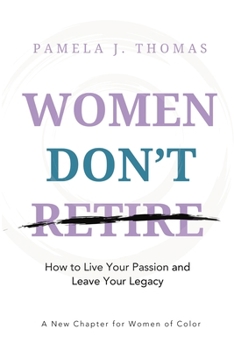 Paperback Women Don't Retire: How to Live Your Passion and Leave Your Legacy; A New Chapter for Women of Color Book