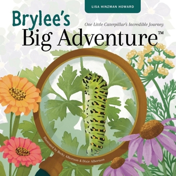 Brylee's Big Adventure: One Little Caterpillar's Incredible Journey