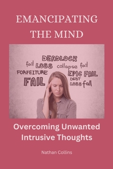 Paperback Emancipating the Mind: Overcoming Unwanted Intrusive Thoughts Book