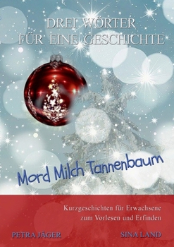 Paperback Drei Wörter für eine Geschichte: Mord Milch Tannenbaum [German] Book