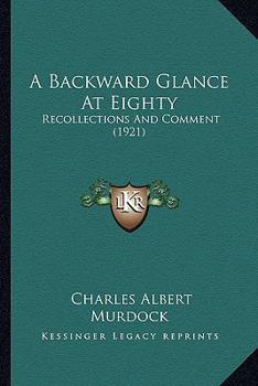 Paperback A Backward Glance At Eighty: Recollections And Comment (1921) Book