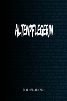 Altenpflegerin - Terminplaner 2020: Kalender und Organisator f�r Altenpflegerin. Terminkalender, Taschenkalender, Wochenplaner, Jahresplaner, Kalender 2019 - 2020 zum Planen und Organisieren