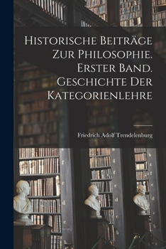 Paperback Historische Beiträge zur Philosophie. Erster Band. Geschichte Der Kategorienlehre [German] Book
