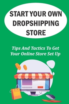 Paperback Start Your Own Dropshipping Store: Tips And Tactics To Get Your Online Store Set Up: How To Create A Website Book