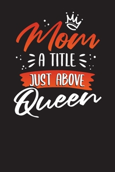 Mom A Title Just Above Queen: 3 Months Undated Diary for Mom's - A Mother's Journal
