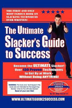 Paperback The Ultimate Slacker's Guide to Success: Over a 140 sure-fire ways to get by at work without doing anything Book