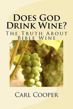 Paperback Does God Drink Wine?: The Truth About Bible Wine Book