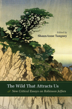 Hardcover The Wild That Attracts Us: New Critical Essays on Robinson Jeffers Book