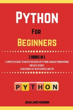 Paperback Python For Beginners. 2 Books in 1: A Completed Guide to Master the Basics of Python Language Programming and Data Science. Learn] Coding Fast with Ex Book