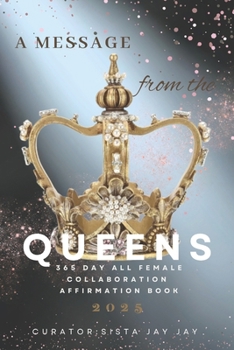 A Message from the Queens: 365 Day All Female Collaboration Affrimation Book 2025
