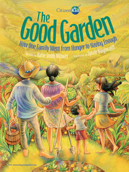 The Good Garden: How One Family Went from Hunger to Having Enough - Book  of the CitizenKid