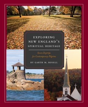 Exploring New England's Spiritual Herita: Seven Day Trips for Contemporary Pilgrims