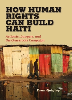 Hardcover How Human Rights Can Build Haiti: Activists, Lawyers, and the Grassroots Campaign Book