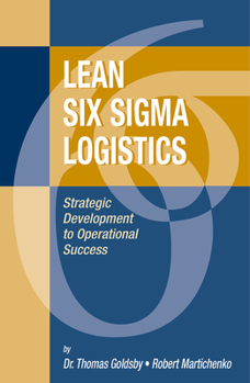 Hardcover Lean Six SIGMA Logistics: Strategic Development to Operational Success Book