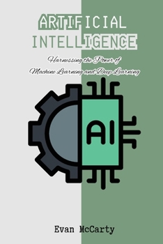 Paperback Artificial Intelligence: Harnessing the Power of Machine Learning and Deep Learning Book