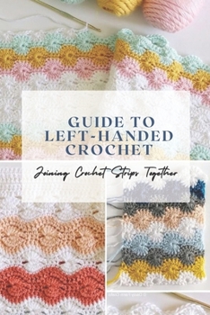 Paperback Guide to Left-Handed Crochet: Joining Crochet Strips Together: Crochet Guide For Beginners Book