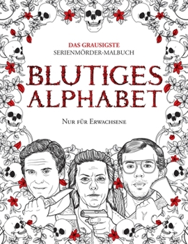 Paperback Blutiges Alphabet: Das grausigste Serienmörder-Malbuch. Wahre Kriminalfälle - Geschenk für Erwachsene - voller berühmter Mörder. Nur für [German] [Large Print] Book