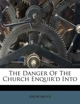 Paperback The Danger of the Church Enquir'd Into Book