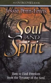 Soul and Spirit: How to find Freedom from the tyranny of the soul
