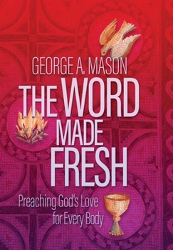 Hardcover The Word Made Fresh: Preaching God's Love for Every Body Book