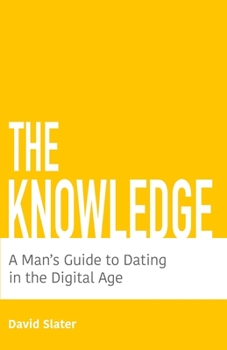 Paperback The Knowledge: A Man's Guide To Dating In The Digital Age Book