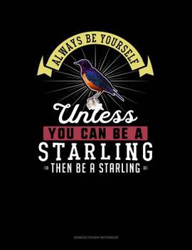 Always Be Yourself Unless You Can Be a Starling Then Be a Starling: 6 Columns Columnar Pad