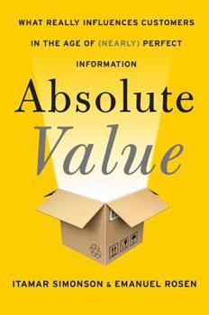 Hardcover Absolute Value: What Really Influences Customers in the Age of (Nearly) Perfect Information Book