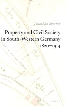 Hardcover Property and Civil Society in South-Western Germany 1820-1914 Book
