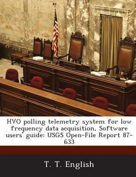 Paperback Hvo Polling Telemetry System for Low Frequency Data Acquisition, Software Users' Guide: Usgs Open-File Report 87-633 Book