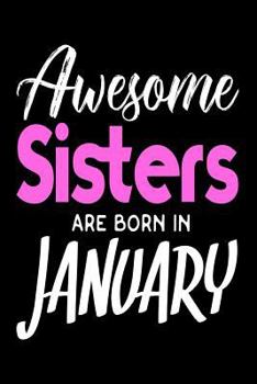 Paperback Awesome Sisters Are Born In January: Cool Sister Birthday Gift Notebook Book