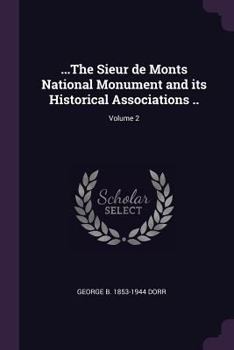 Paperback ...The Sieur de Monts National Monument and its Historical Associations ..; Volume 2 Book