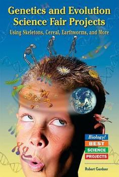 Library Binding Genetics and Evolution Science Fair Projects Using Skeletons, Cereal, Earthworms, and More Book