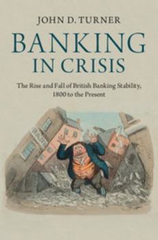Paperback Banking in Crisis: The Rise and Fall of British Banking Stability, 1800 to the Present Book