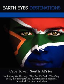 Paperback Cape Town, South Africa: Including Its History, the Devil's Peak, the City Bowl, Bloubergstrand, Kirstenbosch National Botanical Garden, and Mo Book