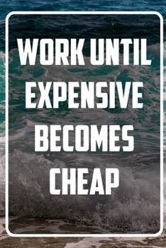 Paperback Work until expensive becomes cheap: Inspirational Quote Notebook - White unique Softcover Design - Cute gift for Women and Girls - 6" x 9" Dot Grid - Book