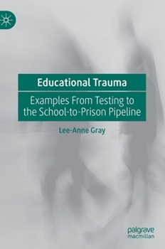 Hardcover Educational Trauma: Examples from Testing to the School-To-Prison Pipeline Book