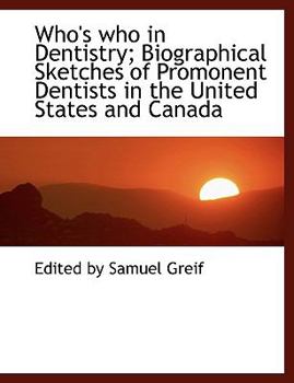 Paperback Who's Who in Dentistry; Biographical Sketches of Promonent Dentists in the United States and Canada [Large Print] Book