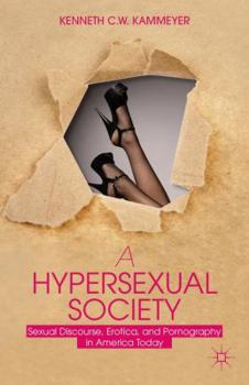 Paperback A Hypersexual Society: Sexual Discourse, Erotica, and Pornography in America Today Book