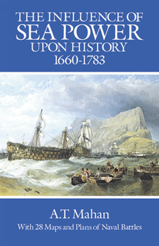 Paperback The Influence of Sea Power Upon History, 1660-1783 Book