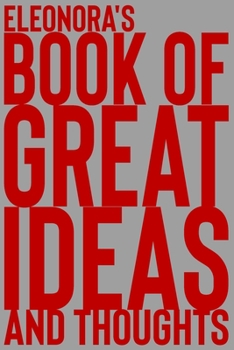 Paperback Eleonora's Book of Great Ideas and Thoughts: 150 Page Dotted Grid and individually numbered page Notebook with Colour Softcover design. Book format: 6 Book
