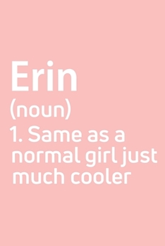 Paperback Erin Same as a normal girl just much cooler Notebook Gift, notebook for writing, Personalized Erin Name Gift Idea Notebook: Lined Notebook / Journal G Book