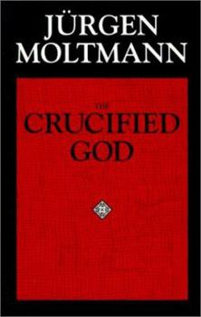 Paperback The Crucified God: The Cross of Christ as the Foundation and Criticism of Christian Theology Book