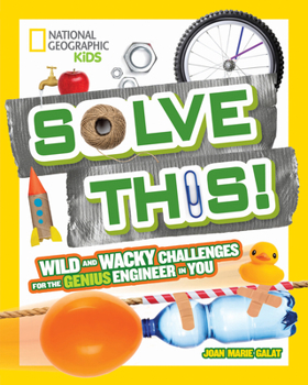 Paperback Solve This!: Wild and Wacky Challenges for the Genius Engineer in You Book