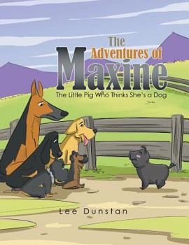 Paperback The Adventures of Maxine: The Little Pig Who Thinks She'S a Dog Book