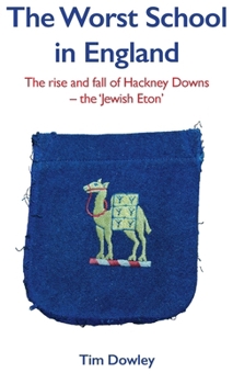 The Worst School in England: The rise and fall off Hackney Downs - the 'Jewish Eton'