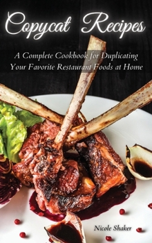 Hardcover Copycat Recipes: A Complete Cookbook for Duplicating Your Favorite Restaurant Foods at Home Book