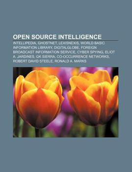 Paperback Open Source Intelligence: Intellipedia, Ghostnet, Lexisnexis, World Basic Information Library, Digitalglobe Book