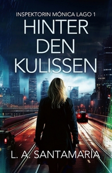 Hinter den kulissen: Ein Thriller mit Inspektorin Mónica Lago (Inspektorin Mónica Lago. Ein Kriminalroman voller Verbrechen und Geheimnisse) (German Edition)